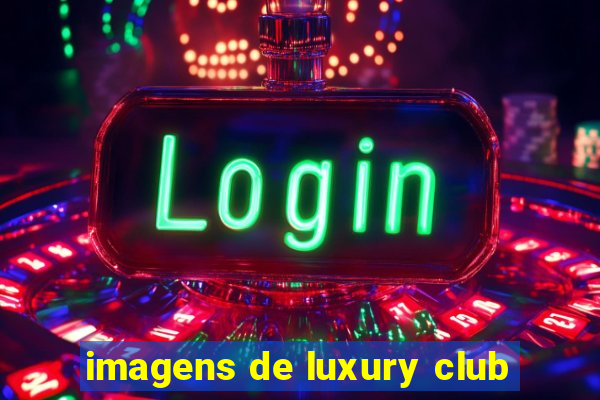 imagens de luxury club